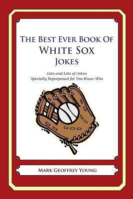 The Best Ever Book of White Sox Jokes: Lots and... 1478346264 Book Cover