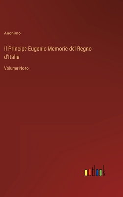 Il Principe Eugenio Memorie del Regno d'Italia:... [Italian] 3368209477 Book Cover