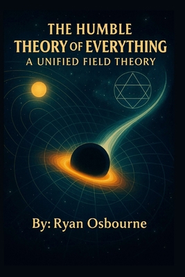 The Humble Theory of Everything: A Unified Fiel... B0FSJHQTJ1 Book Cover