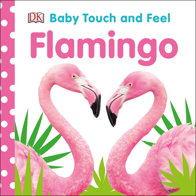 Baby Touch and Feel Flamingo 1465494863 Book Cover