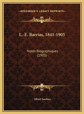 L.-E. Barrias, 1841-1905: Notes Biographiques (... [French] 1169424996 Book Cover