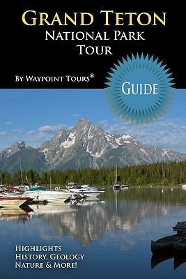 Grand Teton National Park Tour Guide: Your pers... 1449980910 Book Cover