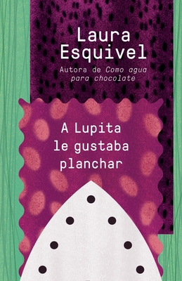 A Lupita Le Gustaba Planchar / Lupita Always Li... [Spanish] 1101969849 Book Cover