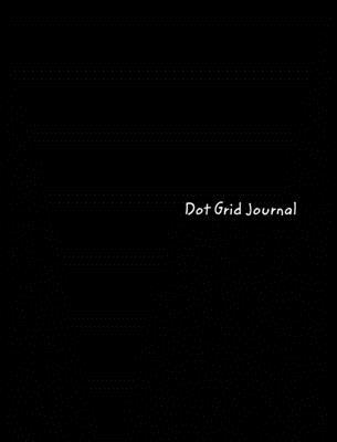 Dot Grid Journal: Black Dot Grid Journal 0464295254 Book Cover