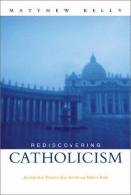 Rediscovering Catholicism: Journeying Toward Ou... 1929266081 Book Cover