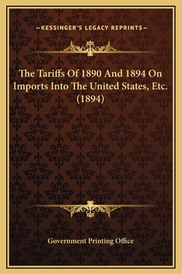 The Tariffs Of 1890 And 1894 On Imports Into Th... 1169289592 Book Cover