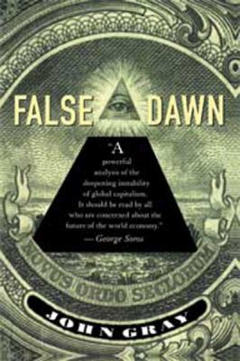 False Dawn: The Delusions of Global Capitalism ... 1459603214 Book Cover