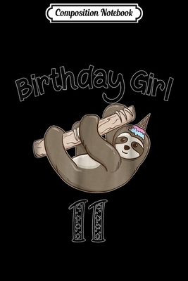 Composition Notebook: 11 year old sloth birthday for girls Journal/Notebook Blank Lined Ruled 6x9 100 Pages