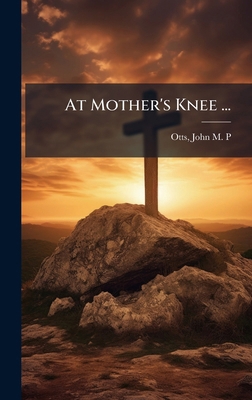 At Mother's Knee ... 1025162684 Book Cover
