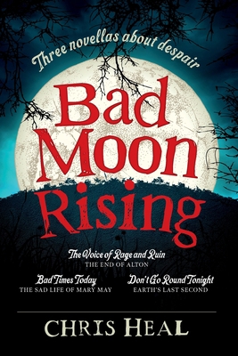 Bad Moon Rising: Three novellas about despair 1916194451 Book Cover