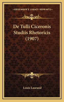 De Tulli Ciceronis Studiis Rhetoricis (1907) [Latin] 1167762894 Book Cover