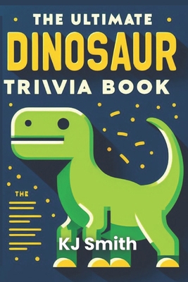 The Ultimate Dinosaur Trivia Book B0CYZ96KF5 Book Cover