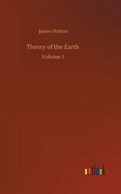 Theory of the Earth: Volume 1 3752361220 Book Cover