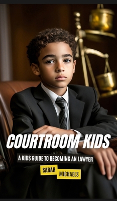 Courtroom Kids: A Kids Guide to Becoming a Lawyer B0DQ6HRS1D Book Cover