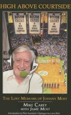 High Above Courtside: The Lost Memoirs of Johnn... 1582617406 Book Cover