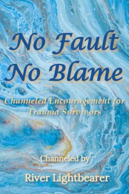 Paperback No Fault No Blame : Channeled Encouragement for Trauma Survivors Book