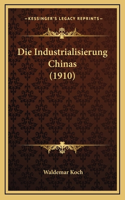Die Industrialisierung Chinas (1910) [German] 1168973724 Book Cover