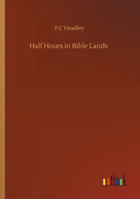 Half Hours in Bible Lands 3752318732 Book Cover