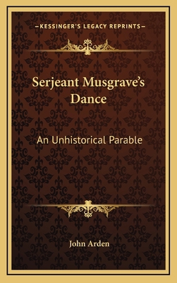Serjeant Musgrave's Dance: An Unhistorical Parable 116612116X Book Cover