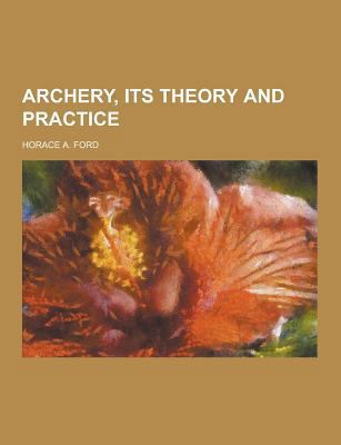 Archery, Its Theory and Practice 1230308695 Book Cover