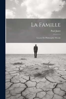 La Famille: Leçons de Philosophie Morale [French] 1022102427 Book Cover
