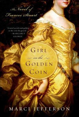 Girl on the Golden Coin: A Novel of Frances Stuart 1250037212 Book Cover