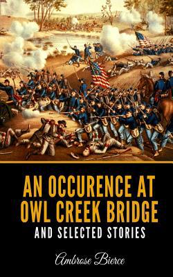 An Occurence At Owl Creek Bridge And Selected S... 1081931205 Book Cover