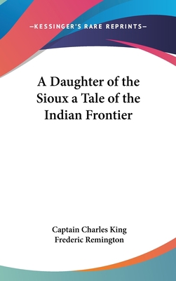 A Daughter of the Sioux a Tale of the Indian Fr... 0548034001 Book Cover