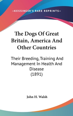 The Dogs Of Great Britain, America And Other Co... 0548990166 Book Cover