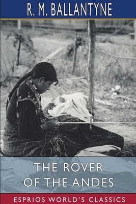 The Rover of the Andes (Esprios Classics) 1006232508 Book Cover