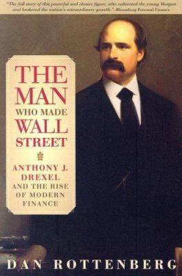 The Man Who Made Wall Street: Anthony J. Drexel... 081221966X Book Cover