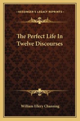 The Perfect Life In Twelve Discourses 1162934573 Book Cover