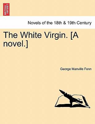 The White Virgin. [A Novel.] 124118030X Book Cover