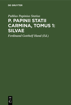 P. Papinii Statii Carmina, Tomus 1: Silvae [Latin] 3112660714 Book Cover