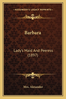 Barbara: Lady's Maid And Peeress (1897) 1164584472 Book Cover