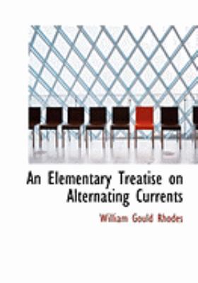 An Elementary Treatise on Alternating Currents [Large Print] 0554828472 Book Cover