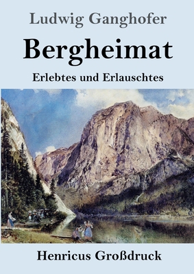 Bergheimat (Großdruck): Erlebtes und Erlauschtes [German] 3847852205 Book Cover