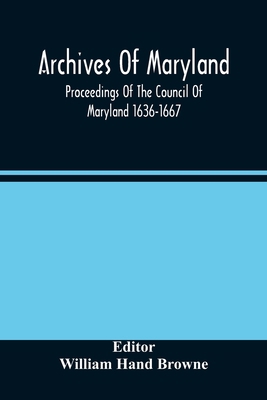 Archives Of Maryland; Proceedings Of The Counci... 9354485855 Book Cover