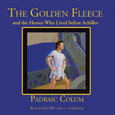 The Golden Fleece and the Heroes Who Lived Befo... 0786195339 Book Cover