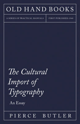 The Cultural Import of Typography - An Essay: I... 1447453344 Book Cover
