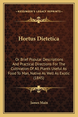 Hortus Dietetica: Or Brief Popular Descriptions... 116467613X Book Cover