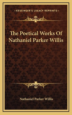 The Poetical Works of Nathaniel Parker Willis 1163694673 Book Cover