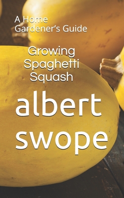 Growing Spaghetti Squash: A Home Gardener's Guide B08R4951LN Book Cover