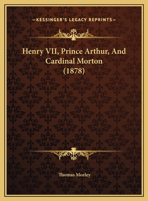 Henry VII, Prince Arthur, And Cardinal Morton (... 1169717993 Book Cover