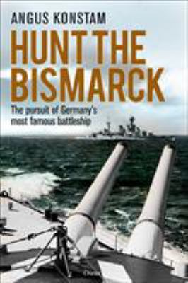 Hunt the Bismarck: The Pursuit of Germany's Mos... 1472833864 Book Cover