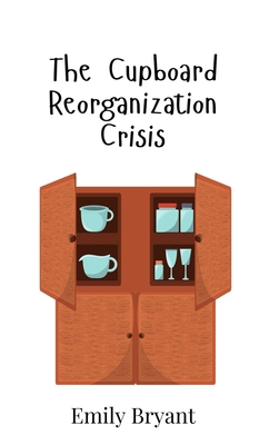 The Cupboard Reorganization Crisis 9908017802 Book Cover