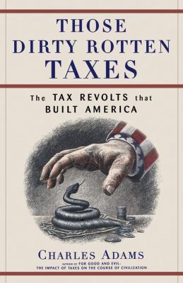 Those Dirty Rotten Taxes: The Tax Revolts That ... 0684871149 Book Cover