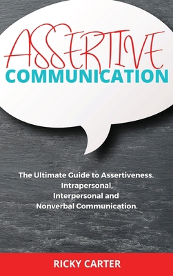 Assertive Communication: The Ultimate Guide to ... 1802123369 Book Cover