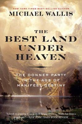 The Best Land Under Heaven: The Donner Party in... 1631494007 Book Cover