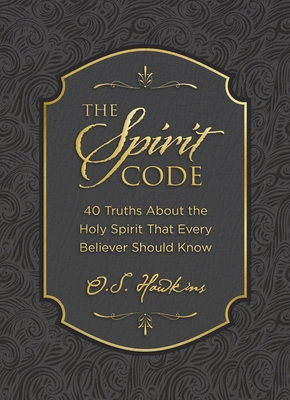 The Spirit Code: 40 Truths about the Holy Spiri... 1400246431 Book Cover